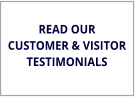 READ OUR CUSTOMER & VISITOR TESTIMONIALS